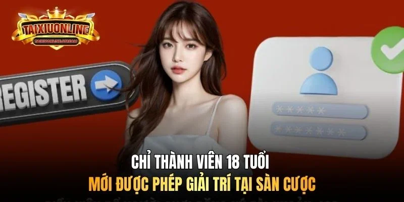Chỉ thành viên 18 tuổi mới được phép giải trí tại sàn cược