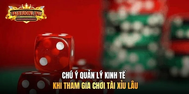 Chú ý quản lý kinh tế khi tham gia chơi tài xỉu lâu