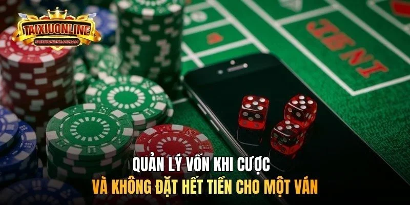 Quản lý vốn khi cược và không đặt hết tiền cho một ván